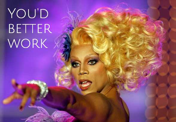 rupaul-you-better-work